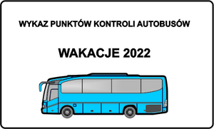 autobus koloru niebieskiego na białym tle,nad nim napis wykaz punktów kontroli autobusów Wakacje 2022